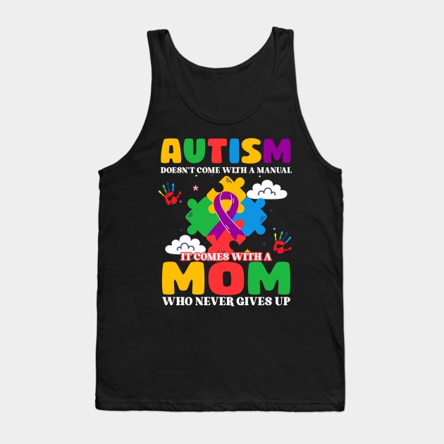 Autism Doesn't Come With A Manual It Comes With A Mom Who Never Gives Up Gift For Women Tank Top by FortuneFrenzy